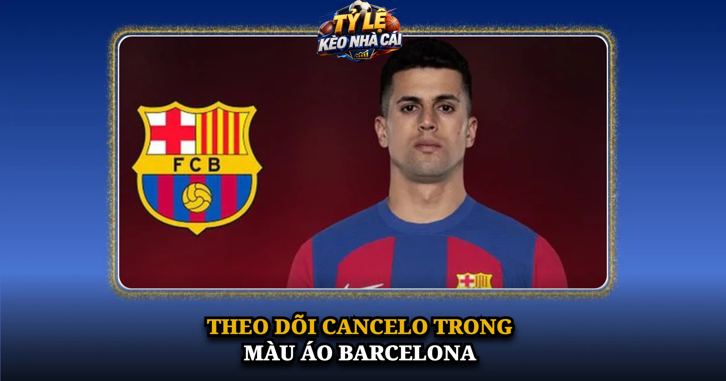 Theo Dõi Cancelo Trong Màu Áo Barcelona