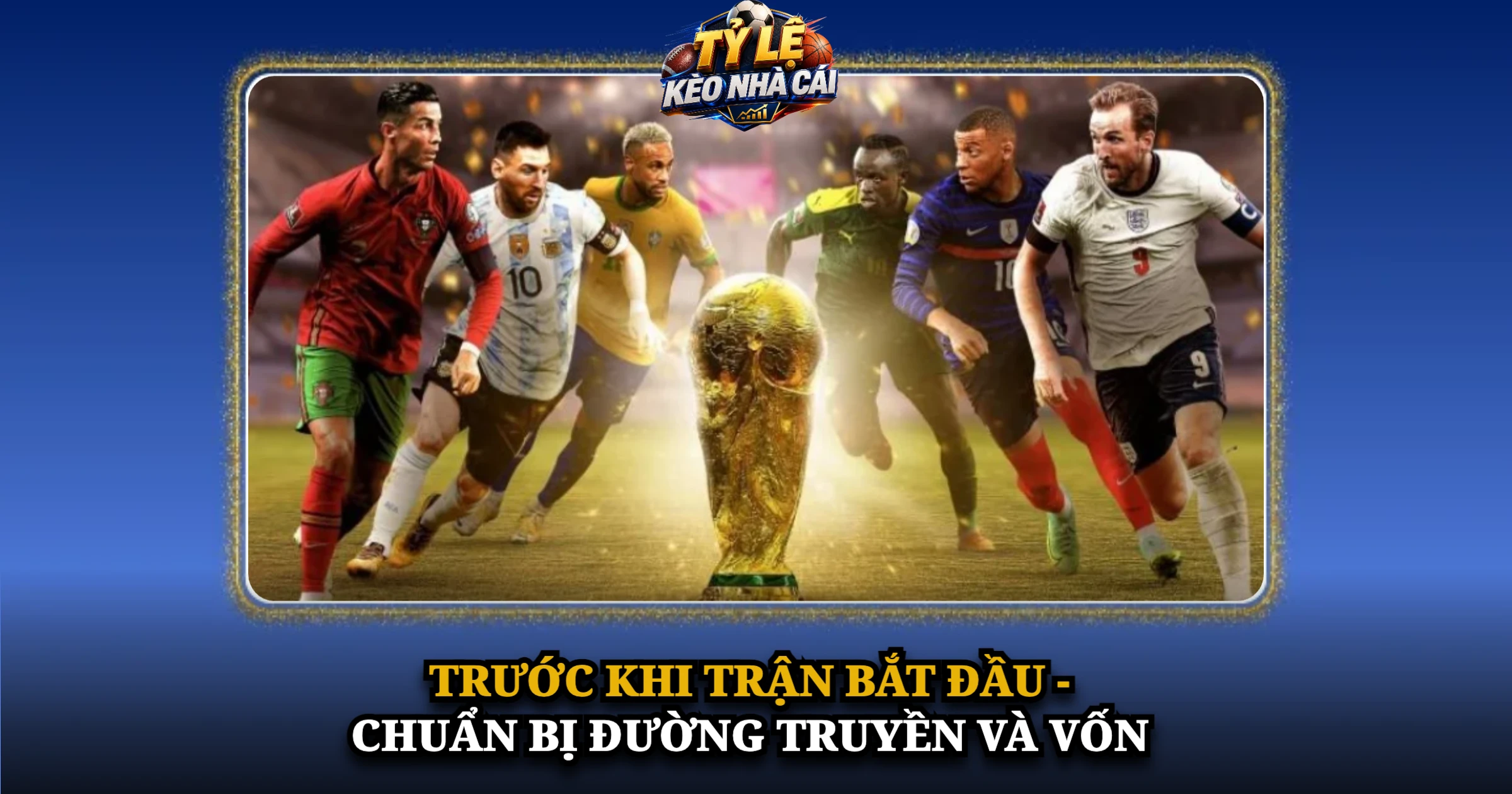 Trước Khi Trận Bắt Đầu - Chuẩn Bị Đường Truyền Và Vốn