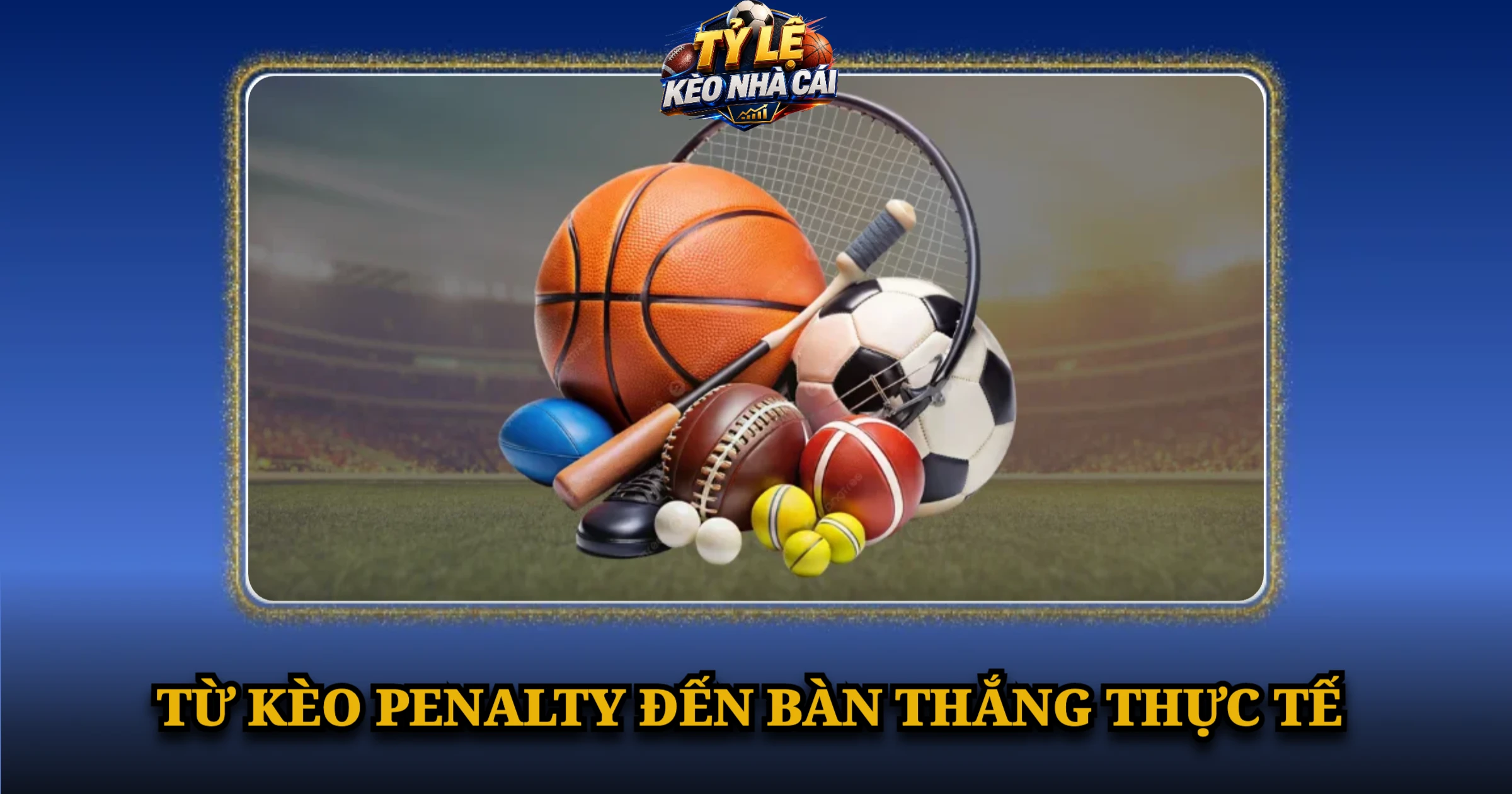Hướng Dẫn Chơi Kèo Penalty Và Cách Đọc Tỷ Lệ Chi Tiết 3 Từ Kèo Penalty Đến Bàn Thắng Thực Tế