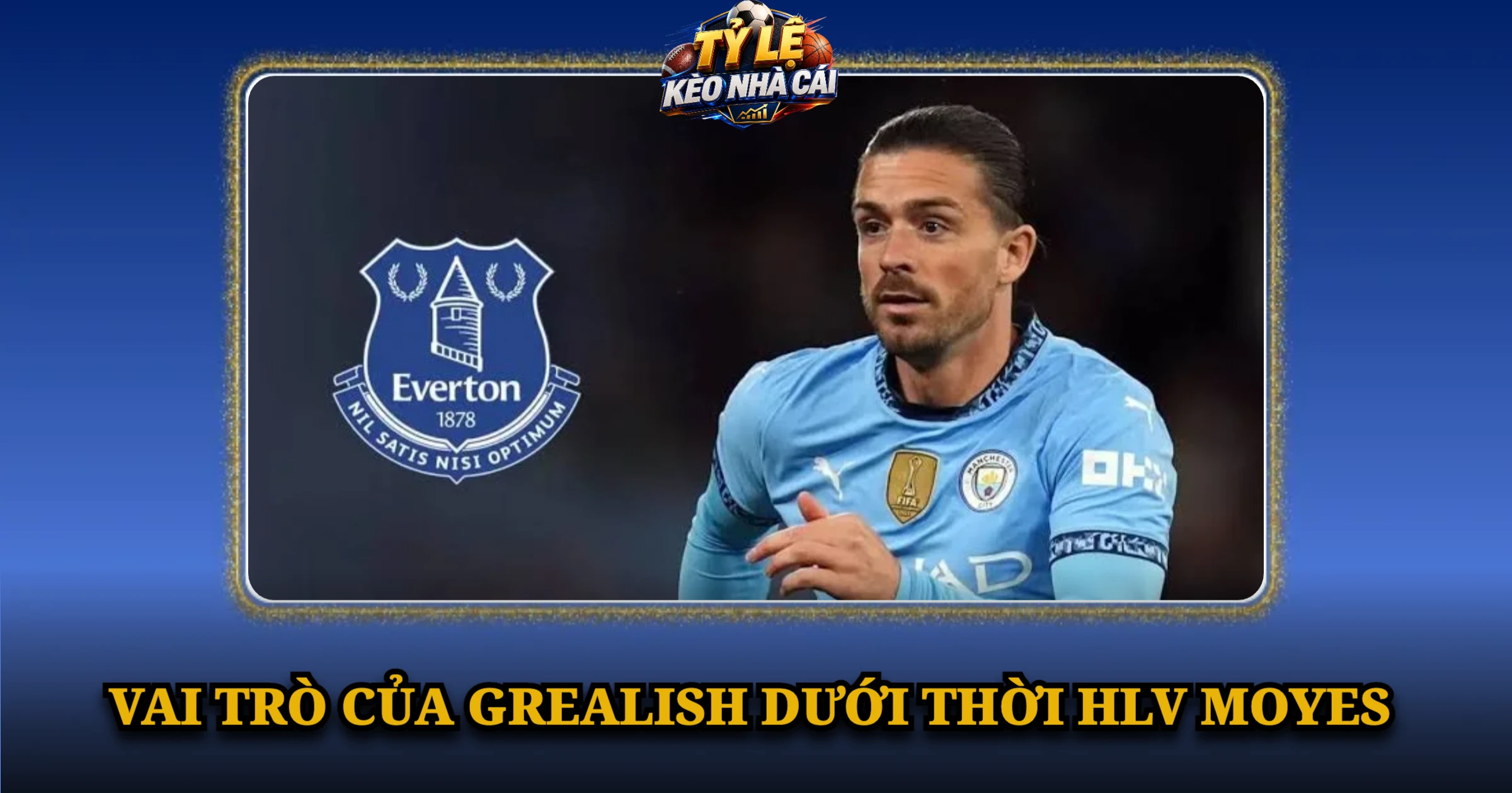 Vai Trò Của Grealish Dưới Thời HLV Moyes