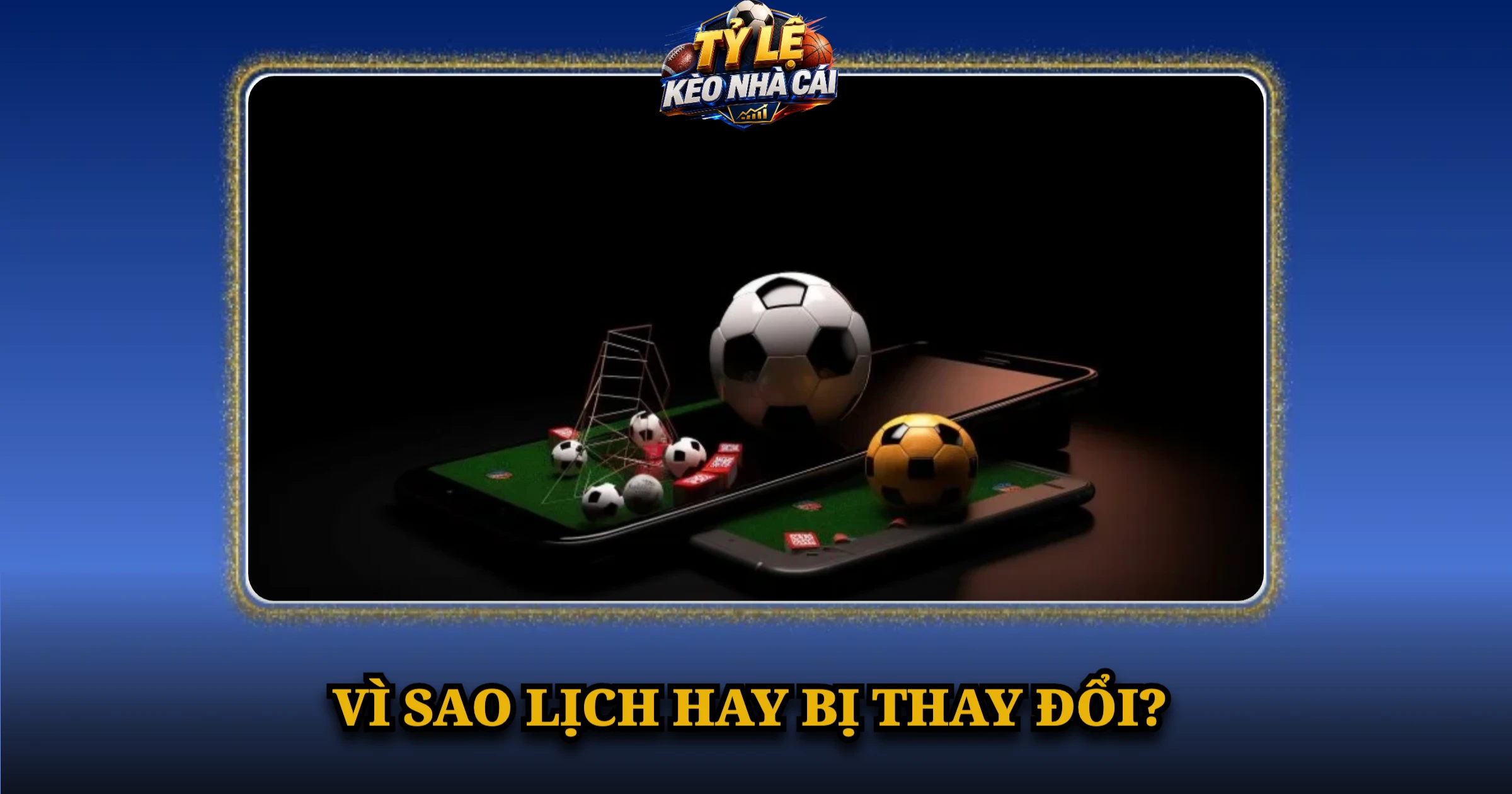 Lịch Thi Đấu Bóng Đá Hôm Nay – Giờ Việt Nam Tại Kèo Nhà Cái 7 Vì sao lịch hay bị thay đổi?