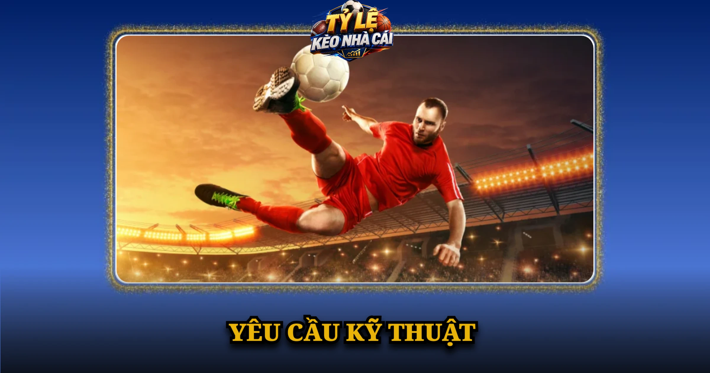 Điều Khoản Sử Dụng Và Quy Định Tại Kèo Nhà Cái 2 Yêu cầu kỹ thuật khi sử dụng trang
